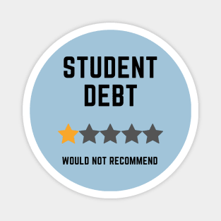 Student Debt, Would Not Recommend Magnet